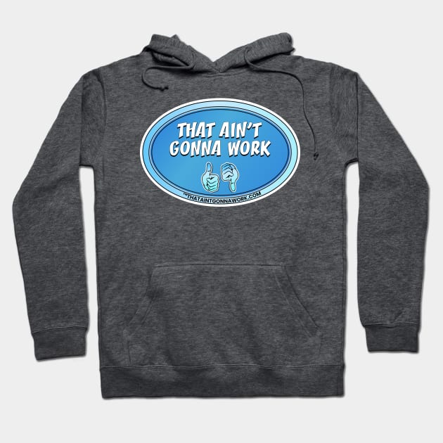 That Aint Gonna Work Hoodie by That Aint Gonna Work